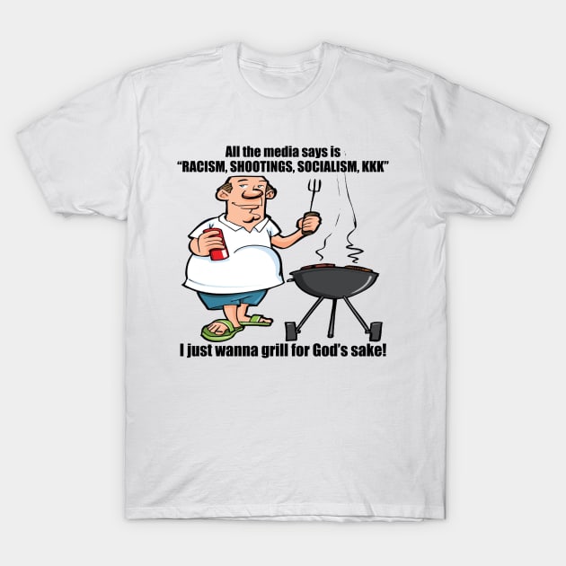 I Just Wanna Grill - Political, Meme T-Shirt by SpaceDogLaika